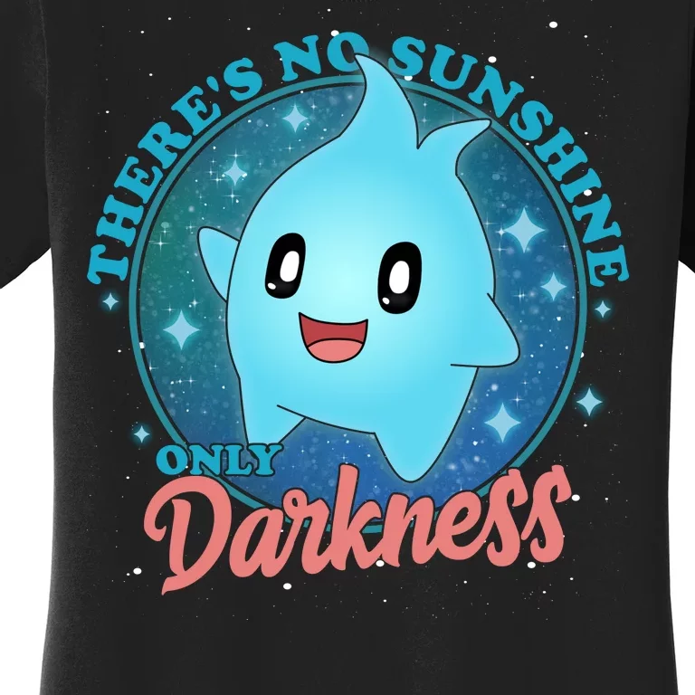 Theres No Sunshine Only Darkness Women's T-Shirt