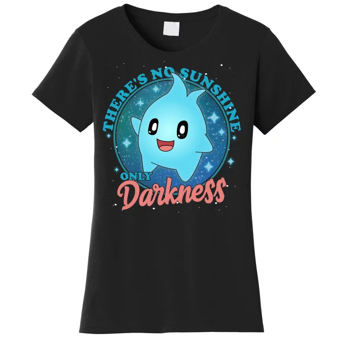 Theres No Sunshine Only Darkness Women's T-Shirt