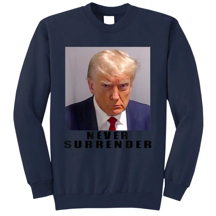 Trump never surrender Donald Trump Mugshot 2024 Tall Sweatshirt