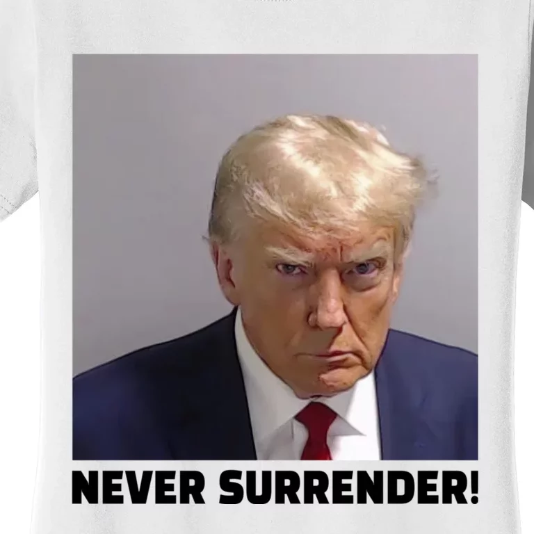 Trump never surrender Donald Trump Mugshot 2024 Women's T-Shirt