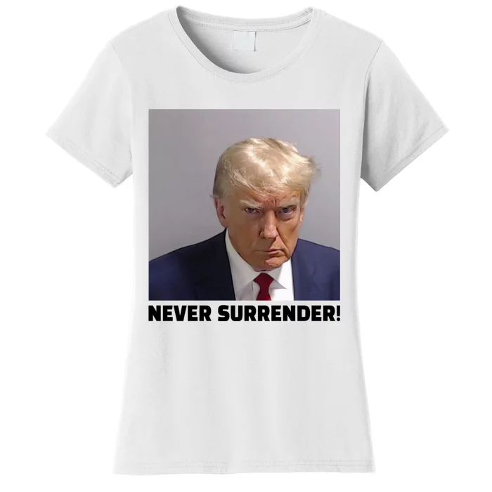 Trump never surrender Donald Trump Mugshot 2024 Women's T-Shirt