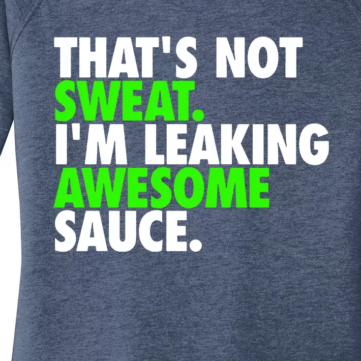 ThatS Not Sweat IM Leaking Awesome Sauce Women's Perfect Tri Tunic Long Sleeve Shirt