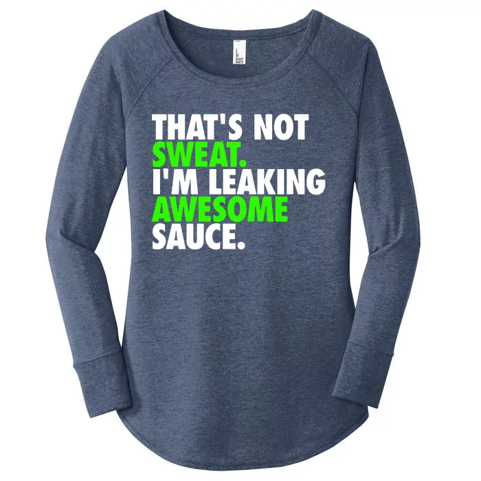 ThatS Not Sweat IM Leaking Awesome Sauce Women's Perfect Tri Tunic Long Sleeve Shirt