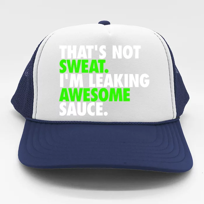 ThatS Not Sweat IM Leaking Awesome Sauce Trucker Hat