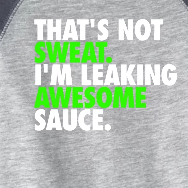 ThatS Not Sweat IM Leaking Awesome Sauce Toddler Fine Jersey T-Shirt