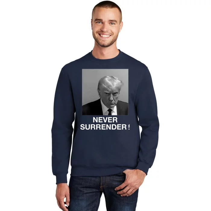 Trump never surrender Donald Trump Mugshot 2024 Tall Sweatshirt