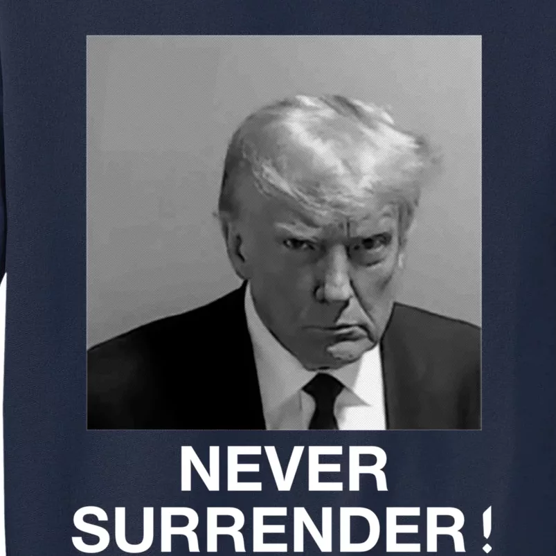 Trump never surrender Donald Trump Mugshot 2024 Tall Sweatshirt