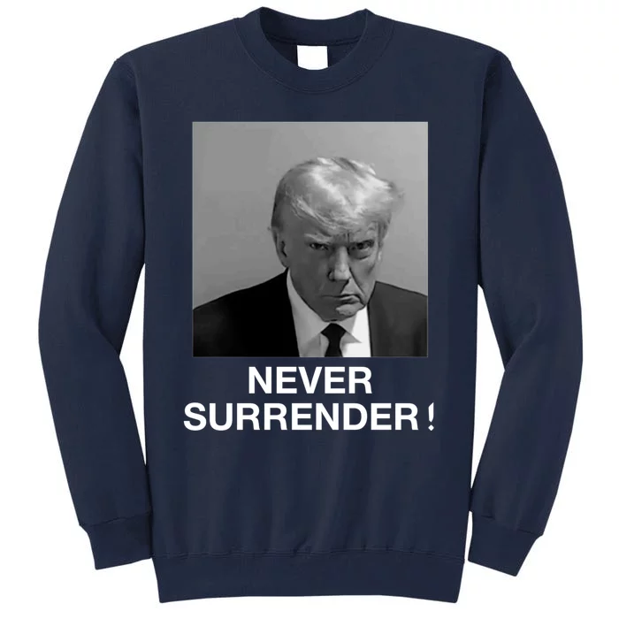 Trump never surrender Donald Trump Mugshot 2024 Tall Sweatshirt