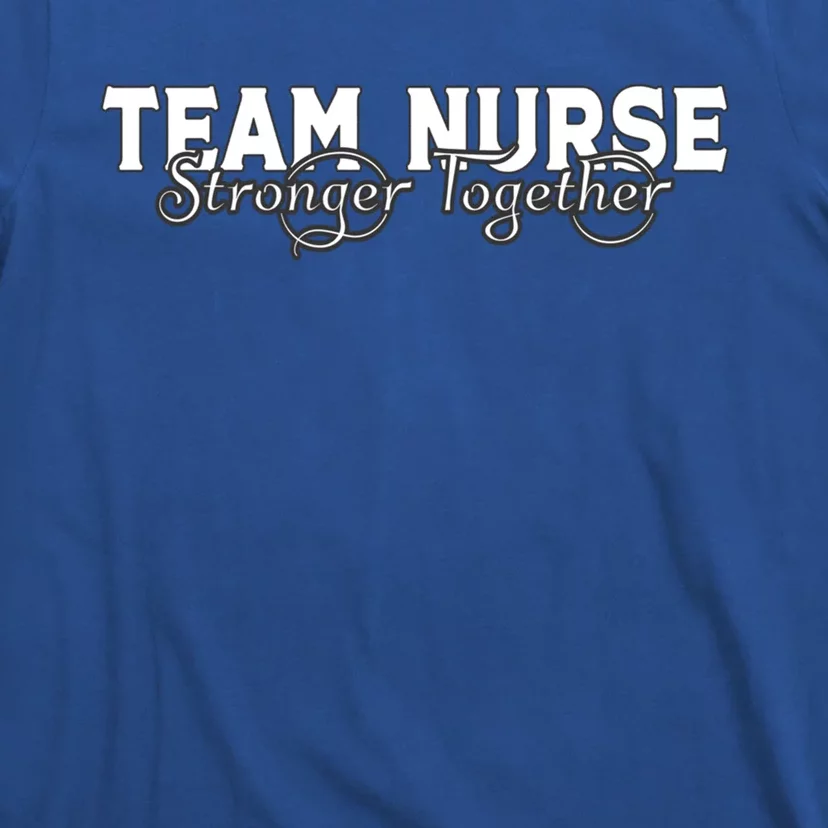 Team Nurse Stronger Together Support The Nursing Profession Gift T-Shirt