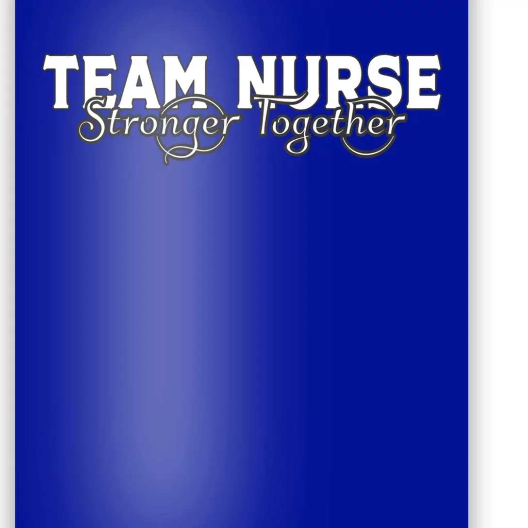 Team Nurse Stronger Together Support The Nursing Profession Gift Poster