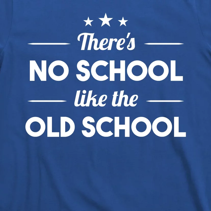 There's No School Like Old School T-Shirt