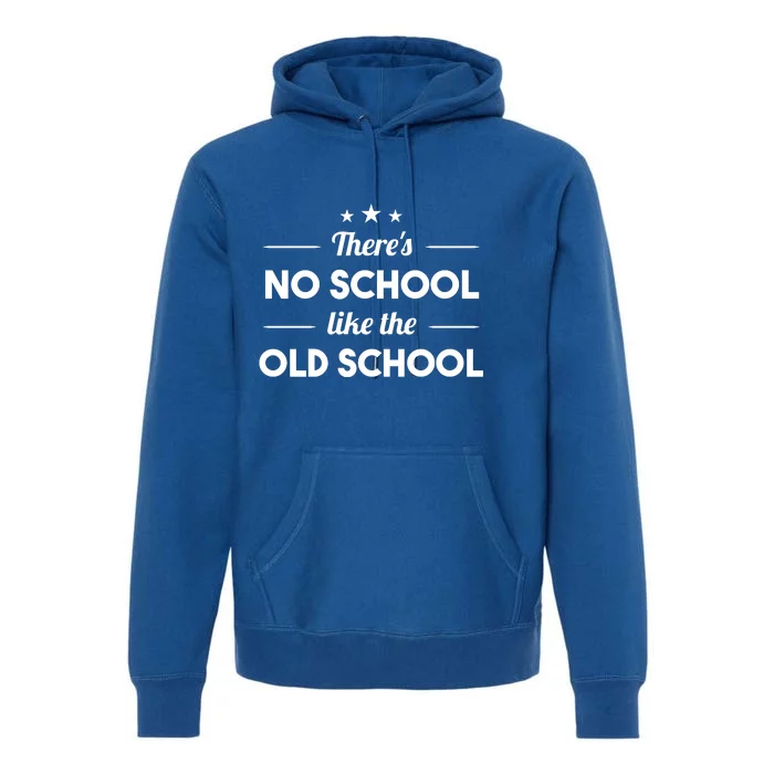 There's No School Like Old School Premium Hoodie