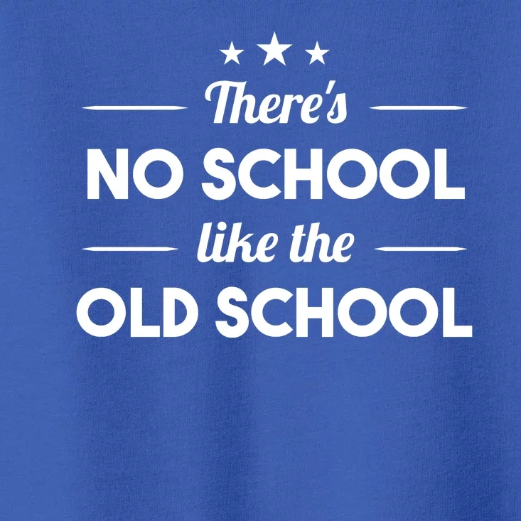 There's No School Like Old School Toddler T-Shirt