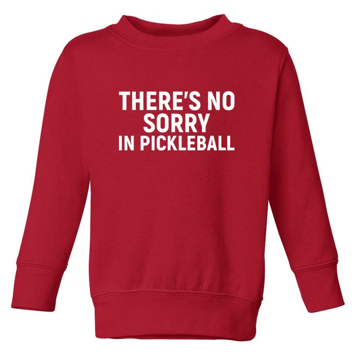 There’s No Sorry In Pickleball Gift For Pickleball Player Team Sport Toddler Sweatshirt