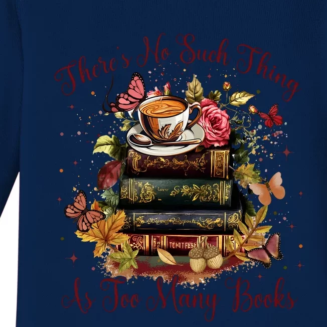 ThereS No Such Thing As Too Many Book Baby Long Sleeve Bodysuit