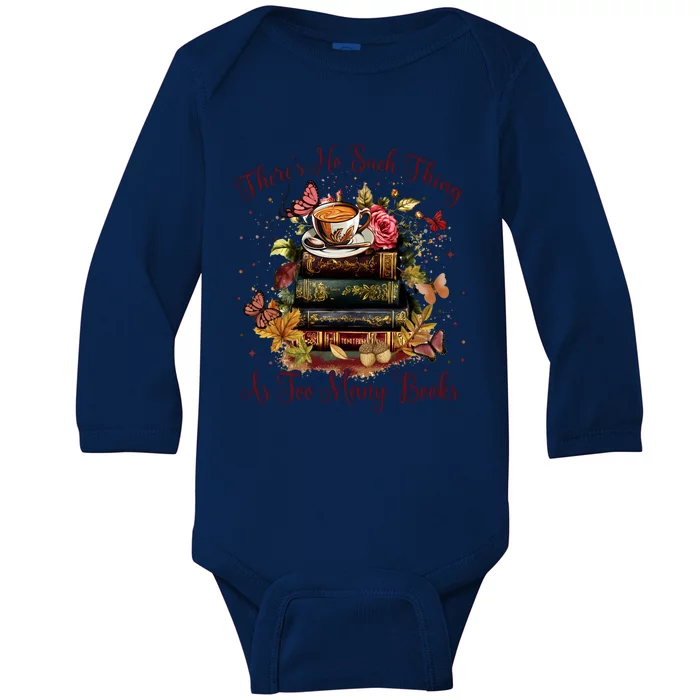 ThereS No Such Thing As Too Many Book Baby Long Sleeve Bodysuit