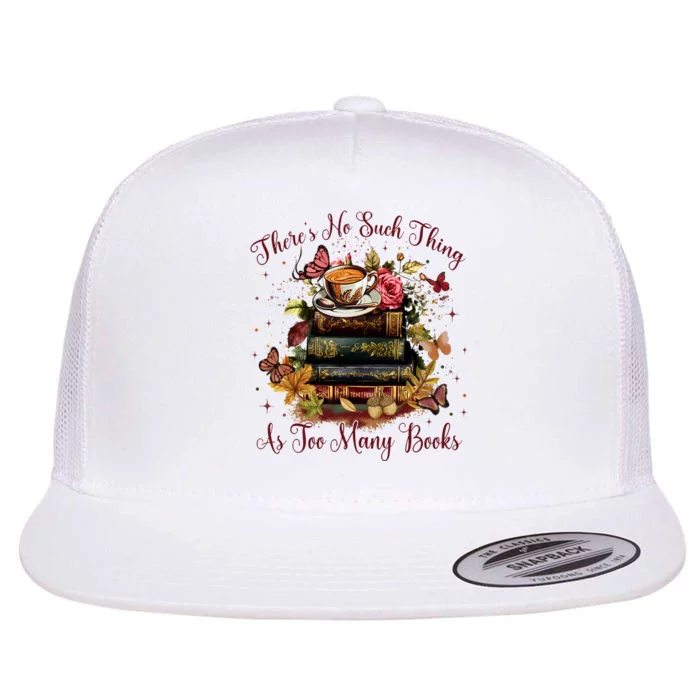 ThereS No Such Thing As Too Many Book Flat Bill Trucker Hat