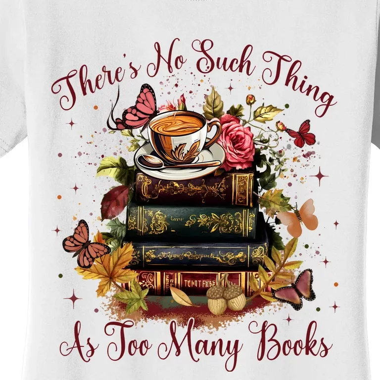 ThereS No Such Thing As Too Many Book Women's T-Shirt