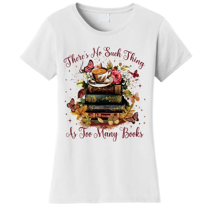 ThereS No Such Thing As Too Many Book Women's T-Shirt