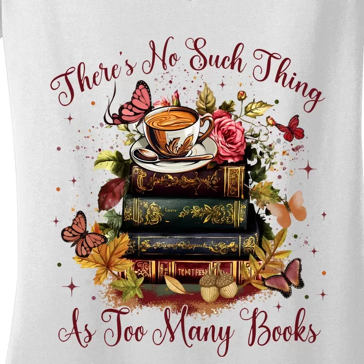 ThereS No Such Thing As Too Many Book Women's V-Neck T-Shirt