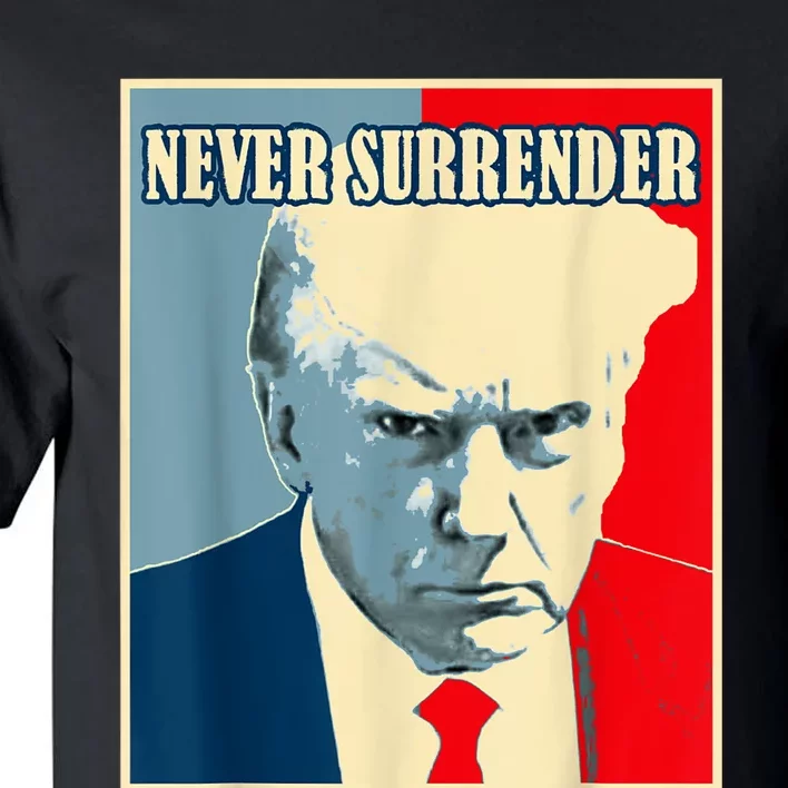 Trump Never Surrender Donald Trump Mugshot 2024 Tall T-Shirt