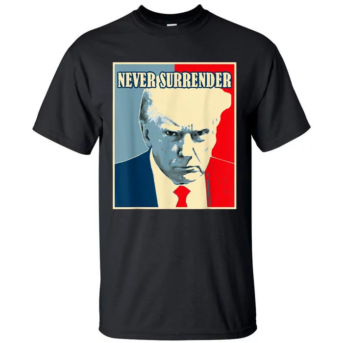 Trump Never Surrender Donald Trump Mugshot 2024 Tall T-Shirt