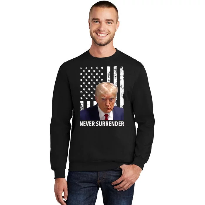 Trump Never Surrender Donald Trump Mugshot Trump 2024 Tall Sweatshirt