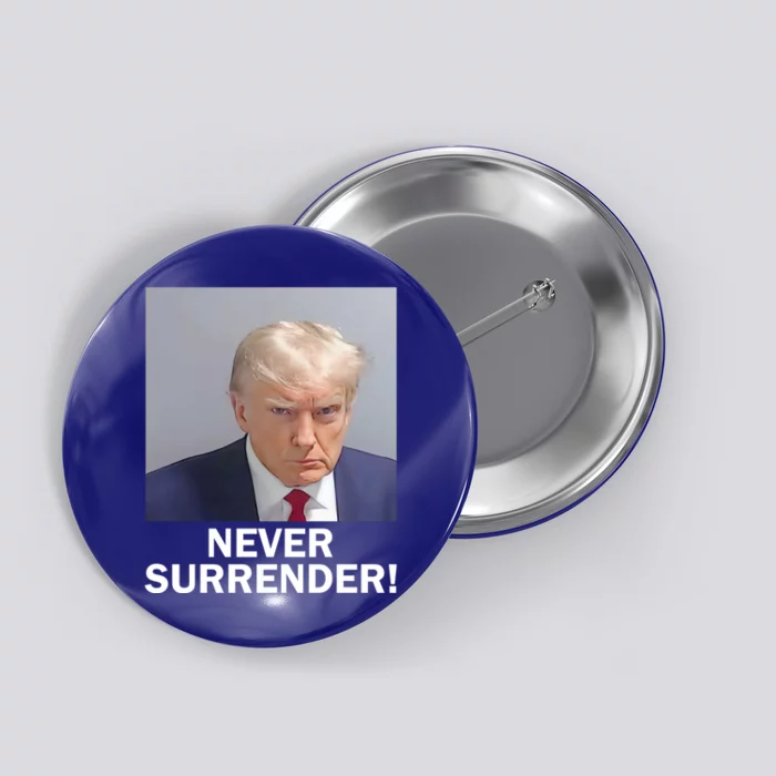 Trump Never Surrender Donald Trump Mugshot 2024 Button