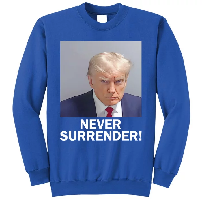 Trump Never Surrender Donald Trump Mugshot 2024 Tall Sweatshirt