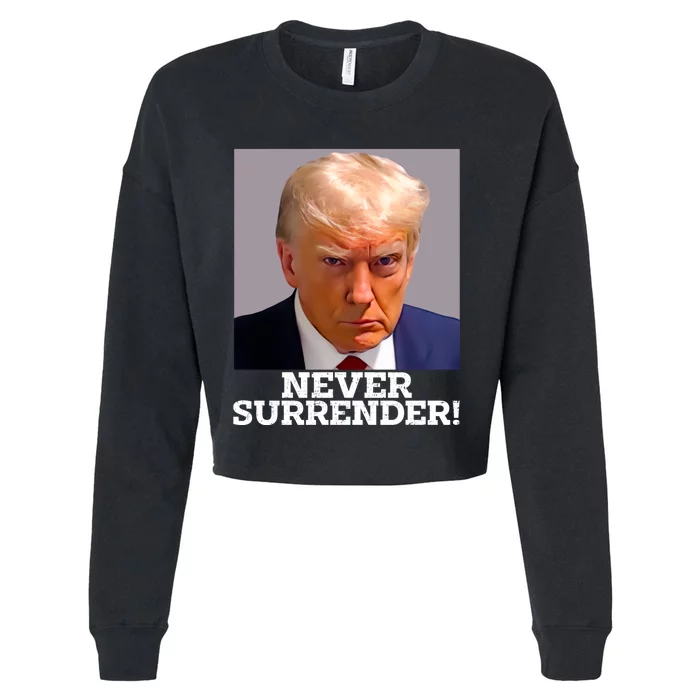 Trump Never Surrender Donald Trump Mugshot Trump 2024 Cropped Pullover Crew