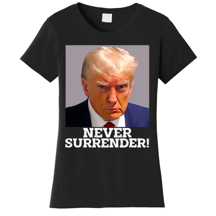 Trump Never Surrender Donald Trump Mugshot Trump 2024 Women's T-Shirt