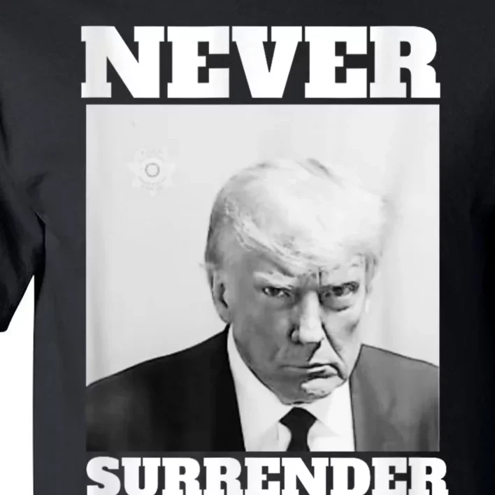 Trump Never Surrender Donald Trump Mugshot 2024 Tall T-Shirt