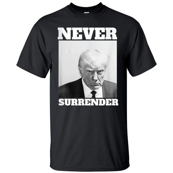 Trump Never Surrender Donald Trump Mugshot 2024 Tall T-Shirt