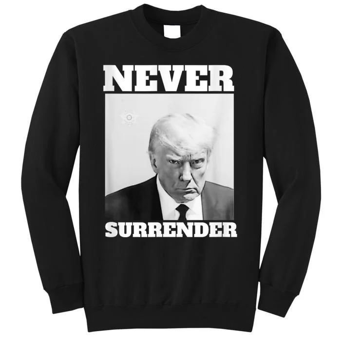 Trump Never Surrender Donald Trump Mugshot 2024 Tall Sweatshirt