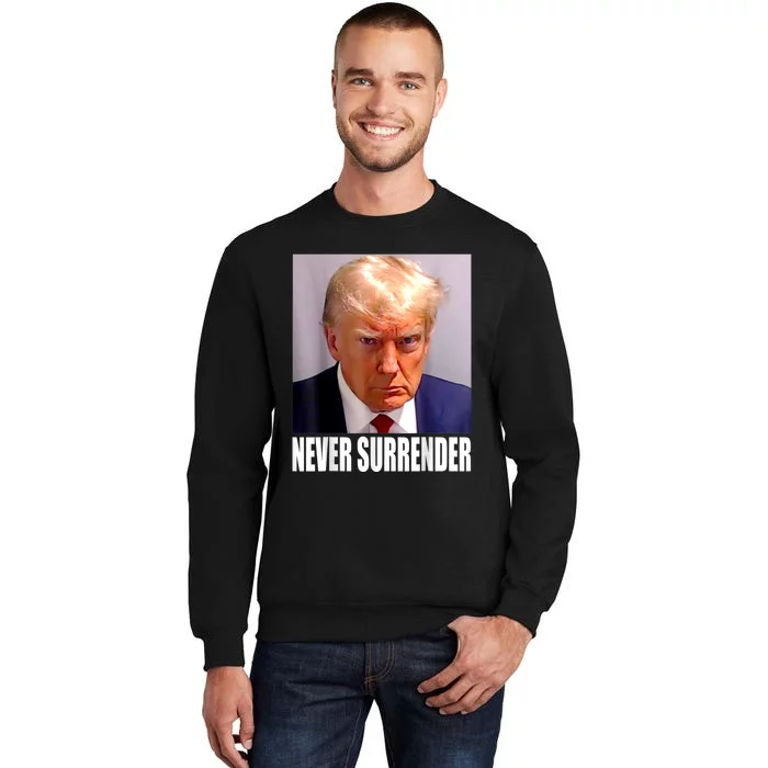 Trump Never Surrender Donald Trump Mugshot 2024 Tall Sweatshirt