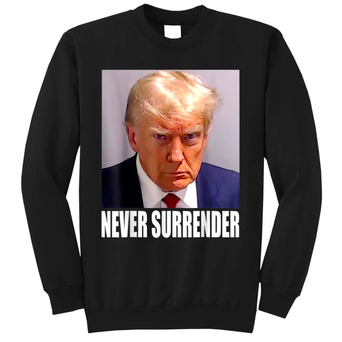 Trump Never Surrender Donald Trump Mugshot 2024 Tall Sweatshirt