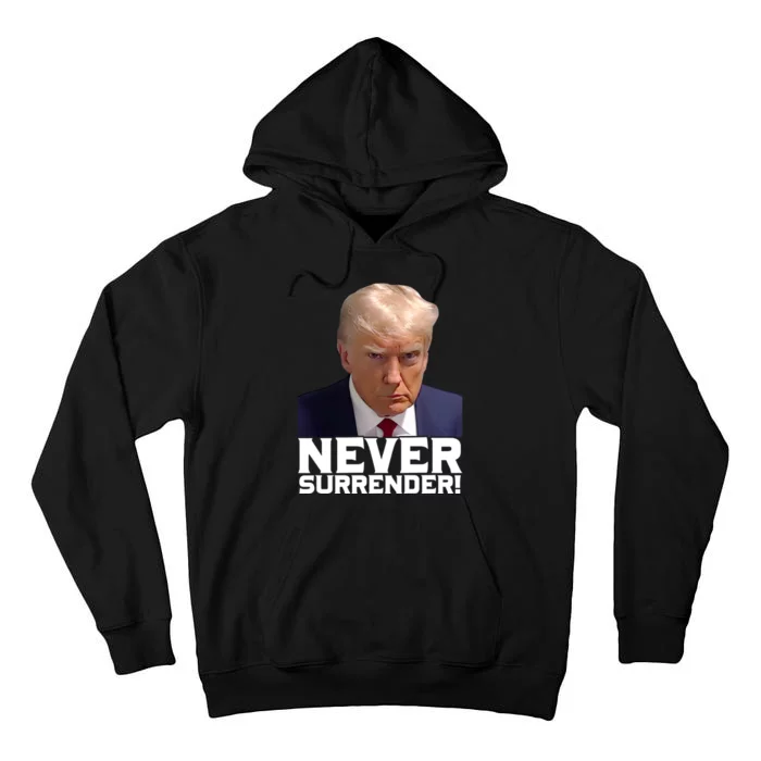 Trump Never Surrender Donald Trump Mugshot Trump 2024 Tall Hoodie