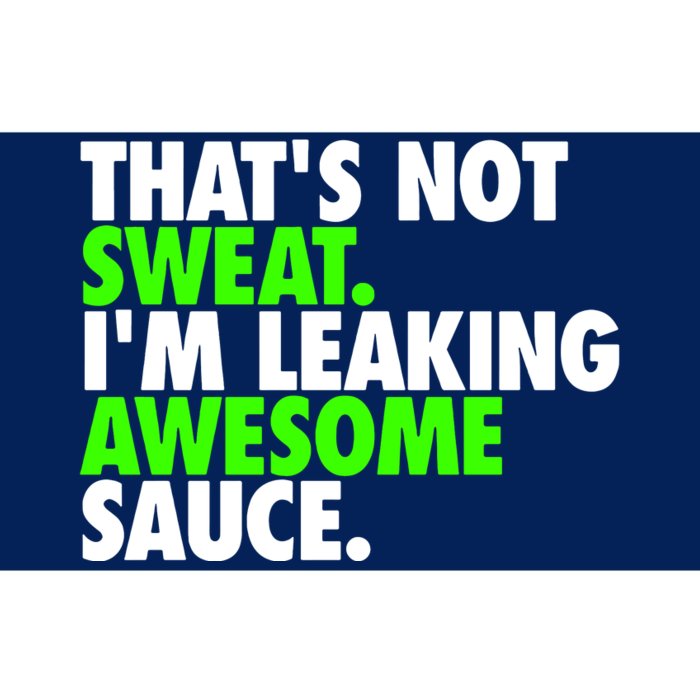 Thats Not Sweat Im Leaking Awesome Sauce Bumper Sticker