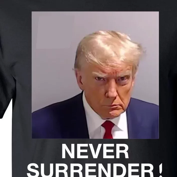 Trump Never Surrender Donald Trump Mugshot Trump 2024 Tall T-Shirt