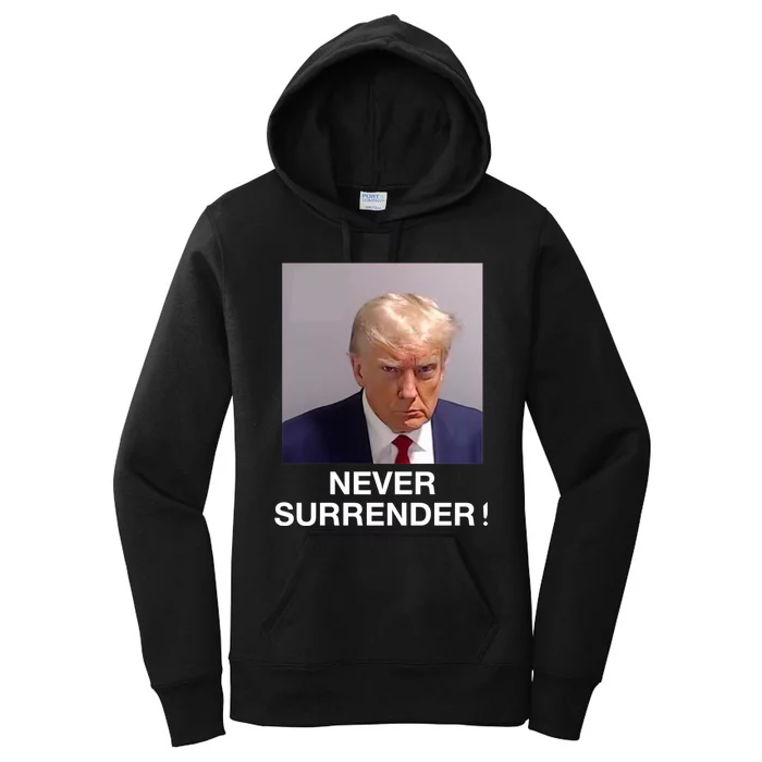 Trump Never Surrender Donald Trump Mugshot Trump 2024 Women's Pullover Hoodie