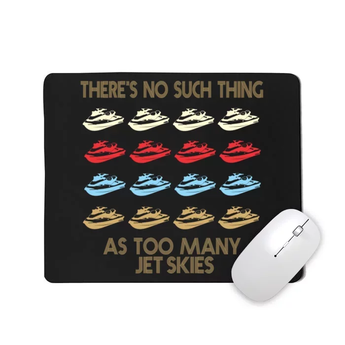 Theres No Such Thing As Too Many Jet Ski Water Sports Gift Mousepad