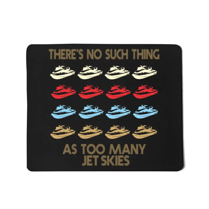 Theres No Such Thing As Too Many Jet Ski Water Sports Gift Mousepad