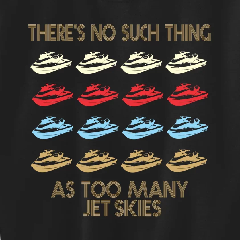 Theres No Such Thing As Too Many Jet Ski Water Sports Gift Kids Sweatshirt