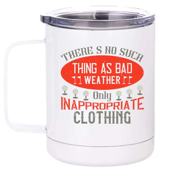 There’s No Such Thing As Bad Weather, Only Inappropriate Clothing Front & Back 12oz Stainless Steel Tumbler Cup