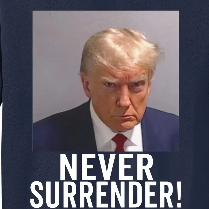 Trump Never Surrender Tall Sweatshirt