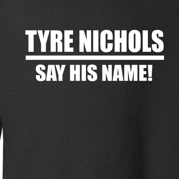 Tyre Nichols Say His Name! Toddler Sweatshirt