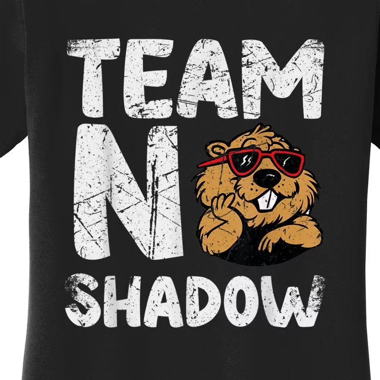 Team No Shadow Groundhog Day Funny Women's T-Shirt