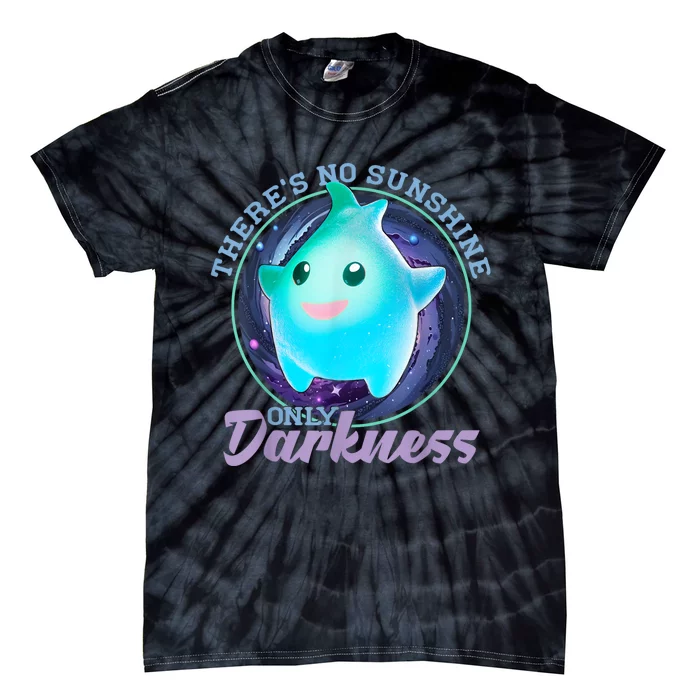 Theres No Sunshine Only Darkness Shiny Tie-Dye T-Shirt