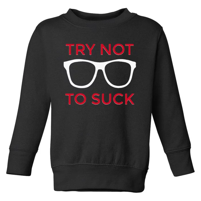 Try Not To Suck Funny Baseball Toddler Sweatshirt