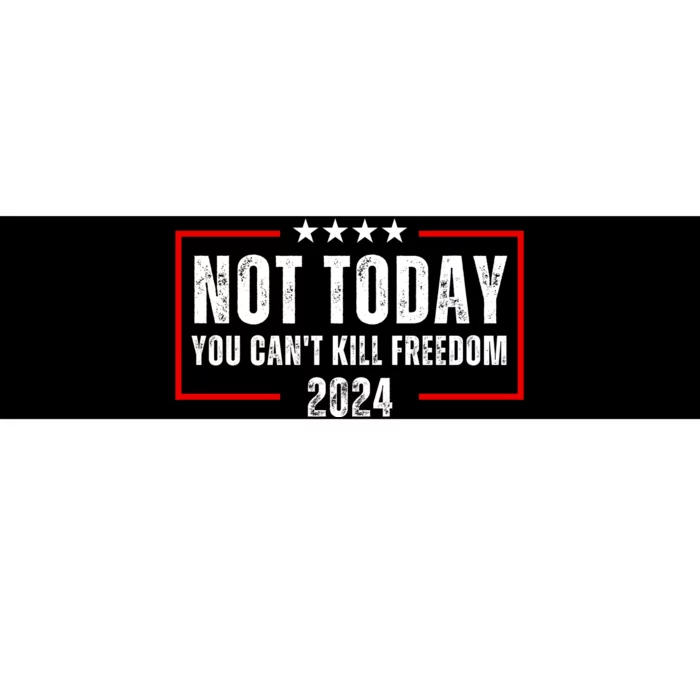 Trump Not Today You CanT Kill Freedom Bumper Sticker